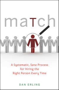 Match. A Systematic, Sane Process for Hiring the Right Person Every Time - Dan Erling