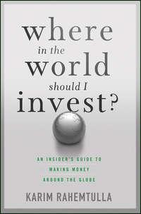 Where In the World Should I Invest. An Insiders Guide to Making Money Around the Globe - Bill Bonner