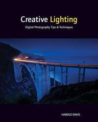 Creative Lighting. Digital Photography Tips and Techniques, Harold  Davis аудиокнига. ISDN28295070