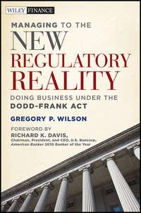 Managing to the New Regulatory Reality. Doing Business Under the Dodd-Frank Act,  аудиокнига. ISDN28295097
