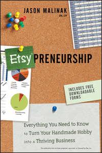Etsy-preneurship. Everything You Need to Know to Turn Your Handmade Hobby into a Thriving Business, Jason  Malinak audiobook. ISDN28295133