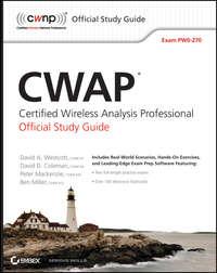 CWAP Certified Wireless Analysis Professional Official Study Guide. Exam PW0-270 - Ben Miller