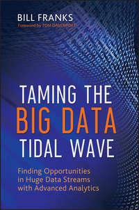Taming The Big Data Tidal Wave. Finding Opportunities in Huge Data Streams with Advanced Analytics, Bill  Franks audiobook. ISDN28295205