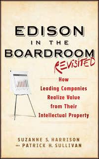 Edison in the Boardroom Revisited. How Leading Companies Realize Value from Their Intellectual Property - Patrick Sullivan