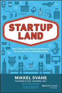 Startupland. How Three Guys Risked Everything to Turn an Idea into a Global Business - Carlye Adler