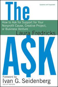 The Ask. How to Ask for Support for Your Nonprofit Cause, Creative Project, or Business Venture - Laura Fredricks