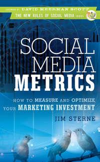 Social Media Metrics. How to Measure and Optimize Your Marketing Investment - Jim Sterne