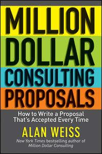 Million Dollar Consulting Proposals. How to Write a Proposal Thats Accepted Every Time, Alan  Weiss audiobook. ISDN28295430
