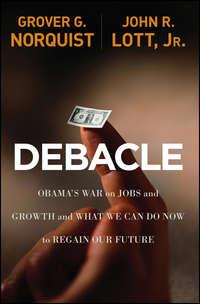 Debacle. Obamas War on Jobs and Growth and What We Can Do Now to Regain Our Future,  audiobook. ISDN28295583