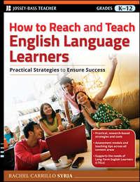 How to Reach and Teach English Language Learners. Practical Strategies to Ensure Success - Rachel Syrja