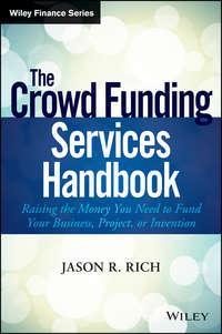 The Crowd Funding Services Handbook. Raising the Money You Need to Fund Your Business, Project, or Invention,  аудиокнига. ISDN28295682