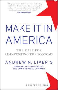 Make It In America, Updated Edition. The Case for Re-Inventing the Economy, Andrew  Liveris аудиокнига. ISDN28295799
