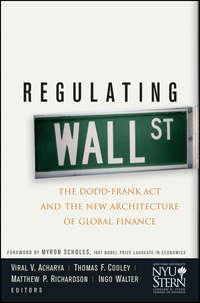 Regulating Wall Street. The Dodd-Frank Act and the New Architecture of Global Finance, Ingo  Walter audiobook. ISDN28295826