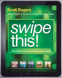 Swipe This!. The Guide to Great Touchscreen Game Design, Scott  Rogers аудиокнига. ISDN28295835