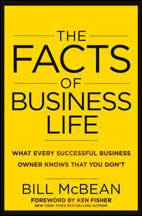 The Facts of Business Life. What Every Successful Business Owner Knows that You Dont - Bill McBean