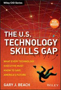 The U.S. Technology Skills Gap. What Every Technology Executive Must Know to Save Americas Future,  książka audio. ISDN28296069