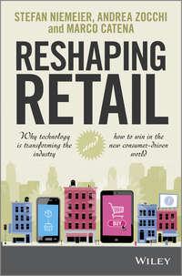 Reshaping Retail. Why Technology is Transforming the Industry and How to Win in the New Consumer Driven World - Andrea Zocchi