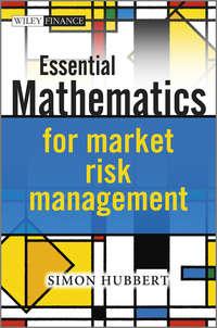 Essential Mathematics for Market Risk Management - Simon Hubbert