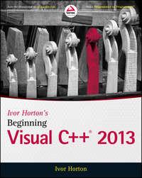 Ivor Hortons Beginning Visual C++ 2013 - Ivor Horton