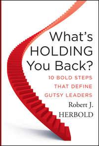 Whats Holding You Back?. 10 Bold Steps that Define Gutsy Leaders - Robert Herbold