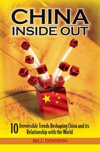 China Inside Out. 10 Irreversible Trends Reshaping China and its Relationship with the World, Bill  Dodson audiobook. ISDN28297194