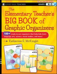 The Elementary Teachers Big Book of Graphic Organizers, K-5. 100+ Ready-to-Use Organizers That Help Kids Learn Language Arts, Science, Social Studies, and More - Katherine McKnight