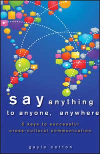 Say Anything to Anyone, Anywhere. 5 Keys To Successful Cross-Cultural Communication, Gayle  Cotton książka audio. ISDN28297392