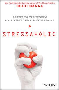 Stressaholic. 5 Steps to Transform Your Relationship with Stress - Heidi Hanna