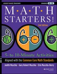 Math Starters. 5- to 10-Minute Activities Aligned with the Common Core Math Standards, Grades 6-12 - Erin Muschla