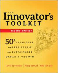 The Innovators Toolkit. 50+ Techniques for Predictable and Sustainable Organic Growth - David Silverstein