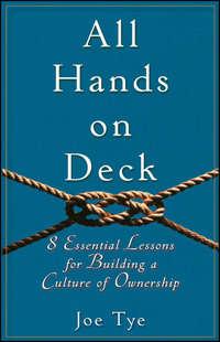 All Hands on Deck. 8 Essential Lessons for Building a Culture of Ownership - Joe Tye