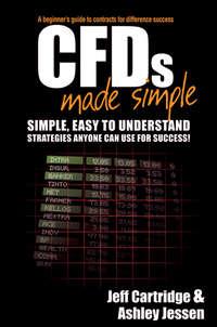 CFDs Made Simple. A Beginners Guide to Contracts for Difference Success - Jeff Cartridge