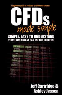 CFDs Made Simple. A Beginner′s Guide to Contracts for Difference Success - Jeff Cartridge