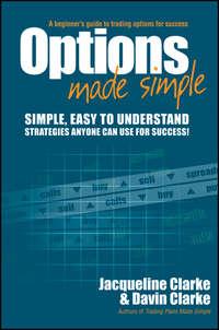 Options Made Simple. A Beginners Guide to Trading Options for Success - Jacqueline Clarke