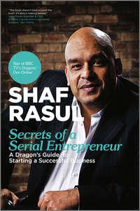 Secrets of a Serial Entrepreneur. A Business Dragons Guide to Success - Shaf Rasul