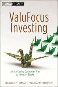 ValuFocus Investing. A Cash-Loving Contrarian Way to Invest in Stocks, Rawley  Thomas audiobook. ISDN28297734