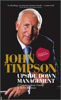 Upside Down Management. A Common Sense Guide to Better Business, John  Timpson audiobook. ISDN28297770