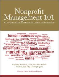 Nonprofit Management 101. A Complete and Practical Guide for Leaders and Professionals - Darian Heyman