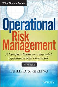 Operational Risk Management. A Complete Guide to a Successful Operational Risk Framework - Philippa Girling