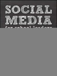 Social Media for School Leaders. A Comprehensive Guide to Getting the Most Out of Facebook, Twitter, and Other Essential Web Tools - Brian Dixon