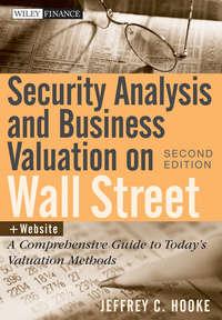 Security Analysis and Business Valuation on Wall Street. A Comprehensive Guide to Todays Valuation Methods - Jeffrey Hooke