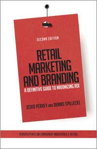 Retail Marketing and Branding. A Definitive Guide to Maximizing ROI, Jesko  Perrey аудиокнига. ISDN28297932