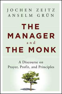 The Manager and the Monk. A Discourse on Prayer, Profit, and Principles - Jochen Zeitz