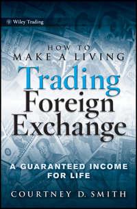 How to Make a Living Trading Foreign Exchange. A Guaranteed Income for Life, Courtney  Smith аудиокнига. ISDN28298067