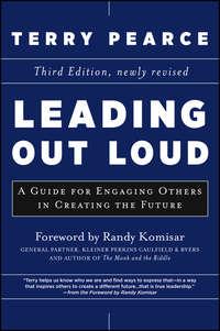 Leading Out Loud. A Guide for Engaging Others in Creating the Future - Terry Pearce