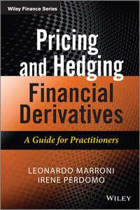 Pricing and Hedging Financial Derivatives. A Guide for Practitioners - Leonardo Marroni