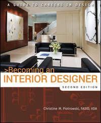 Becoming an Interior Designer. A Guide to Careers in Design - Christine Piotrowski