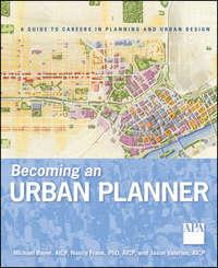 Becoming an Urban Planner. A Guide to Careers in Planning and Urban Design, Michael  Bayer Hörbuch. ISDN28298166