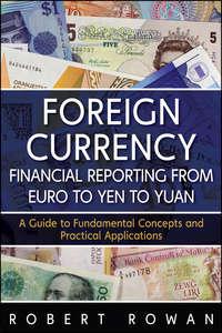 Foreign Currency Financial Reporting from Euro to Yen to Yuan. A Guide to Fundamental Concepts and Practical Applications - Robert Rowan