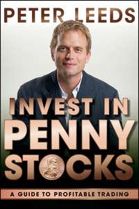 Invest in Penny Stocks. A Guide to Profitable Trading - Peter Leeds